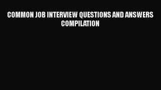 Read COMMON JOB INTERVIEW QUESTIONS AND ANSWERS COMPILATION Ebook Online
