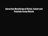 Download Extractive Metallurgy of Nickel Cobalt and Platinum Group Metals Free Books