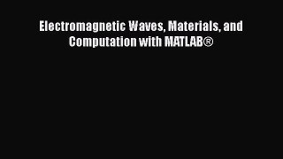 Download Electromagnetic Waves Materials and Computation with MATLAB® Free Books