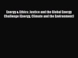 PDF Energy & Ethics: Justice and the Global Energy Challenge (Energy Climate and the Environment)