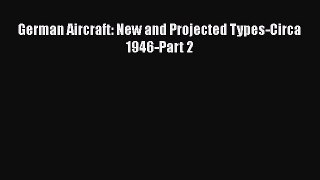 Download German Aircraft: New and Projected Types-Circa 1946-Part 2  EBook