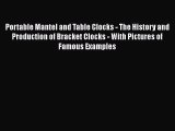 Download Portable Mantel and Table Clocks - The History and Production of Bracket Clocks -