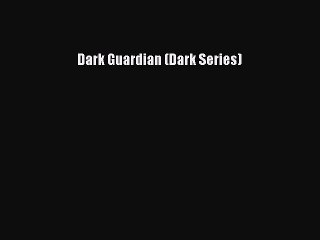 Download Dark Guardian (Dark Series) PDF Free