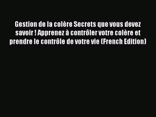 Read Gestion de la colère Secrets que vous devez savoir ! Apprenez à contrôler votre colère