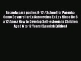 Download Escuela para padres 6-12 / School for Parents: Como Desarrollar La Autoestima En Los