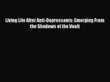 Read Living Life After Anti-Depressants: Emerging From the Shadows of the Vault Ebook Free