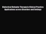 Read Dialectical Behavior Therapy in Clinical Practice: Applications across Disorders and Settings