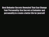 Read Best Behavior Secrets Revealed That Can Change Your Personality: Use Secrets of behavior