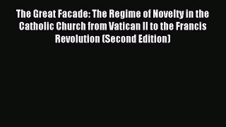 Read The Great Facade: The Regime of Novelty in the Catholic Church from Vatican II to the