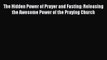 Read The Hidden Power of Prayer and Fasting: Releasing the Awesome Power of the Praying Church