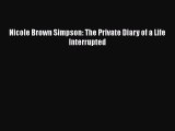 Read Nicole Brown Simpson: The Private Diary of a Life Interrupted Ebook Free