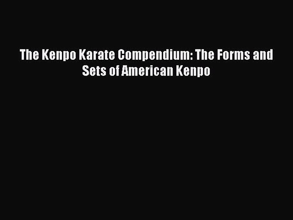 Download The Kenpo Karate Compendium: The Forms and Sets of American Kenpo  Read Online