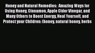 PDF Honey and Natural Remedies:  Amazing Ways for Using Honey Cinnamon Apple Cider Vinegar