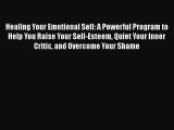 Read Healing Your Emotional Self: A Powerful Program to Help You Raise Your Self-Esteem Quiet