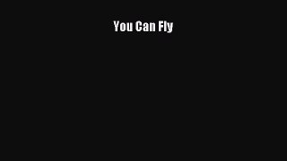 Download You Can Fly Ebook Free