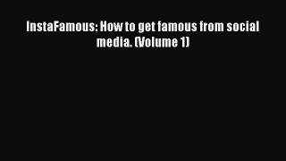 Download InstaFamous: How to get famous from social media. (Volume 1) PDF Free