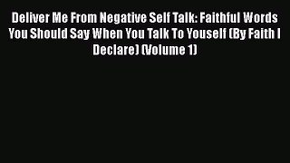Read Deliver Me From Negative Self Talk: Faithful Words You Should Say When You Talk To Youself