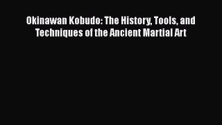 PDF Okinawan Kobudo: The History Tools and Techniques of the Ancient Martial Art  EBook