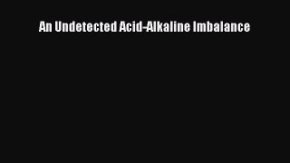 PDF An Undetected Acid-Alkaline Imbalance Free Books