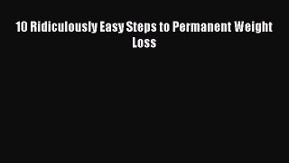 Download 10 Ridiculously Easy Steps to Permanent Weight Loss  EBook