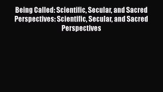 PDF Being Called: Scientific Secular and Sacred Perspectives: Scientific Secular and Sacred