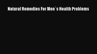 PDF Natural Remedies For Men`s Health Problems  EBook
