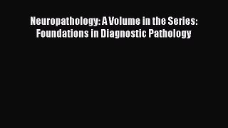 Download Neuropathology: A Volume in the Series: Foundations in Diagnostic Pathology Free Books