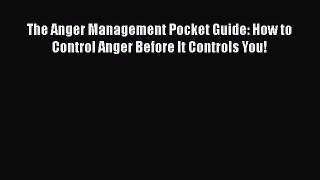 Download The Anger Management Pocket Guide: How to Control Anger Before It Controls You! PDF
