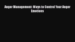 Read Anger Management: Ways to Control Your Anger Emotions Ebook Free