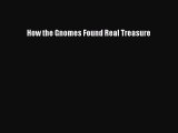 PDF How the Gnomes Found Real Treasure  Read Online