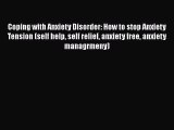 Read Coping with Anxiety Disorder: How to stop Anxiety Tension (self help self relief anxiety