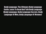 Read Body Language: The Ultimate Body Language Guide. Learn To Read And Talk Body Language