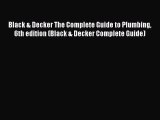 Read Black & Decker The Complete Guide to Plumbing 6th edition (Black & Decker Complete Guide)