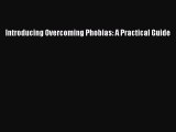 Read Introducing Overcoming Phobias: A Practical Guide Ebook Free