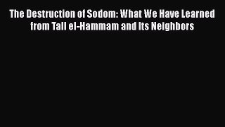 PDF The Destruction of Sodom: What We Have Learned from Tall el-Hammam and Its Neighbors  Read
