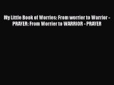 Download My Little Book of Worries: From worrier to Warrior - PRAYER: From Worrier to WARRIOR
