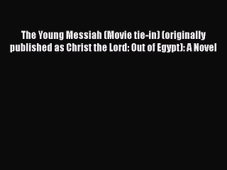 Download The Young Messiah (Movie tie-in) (originally published as Christ the Lord: Out of