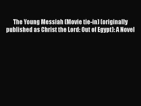 Download The Young Messiah (Movie tie-in) (originally published as Christ the Lord: Out of