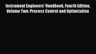 Download Instrument Engineers' Handbook Fourth Edition Volume Two: Process Control and Optimization