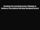 PDF Breaking Free from Depression: Pathways to Wellness (The Guilford Self-Help Workbook Series)