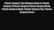 Download Plastic Surgery: The Ultimate Guide to Plastic Surgery: (Plastic Surgery Plastic Surgery