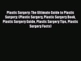 Download Plastic Surgery: The Ultimate Guide to Plastic Surgery: (Plastic Surgery Plastic Surgery