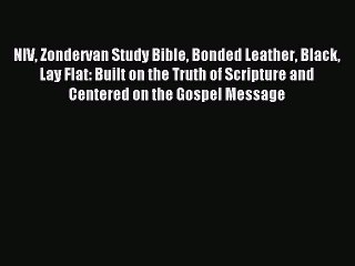 Read NIV Zondervan Study Bible Bonded Leather Black Lay Flat: Built on the Truth of Scripture