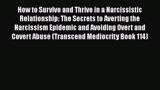 PDF How to Survive and Thrive in a Narcissistic Relationship: The Secrets to Averting the Narcissism
