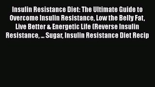 PDF Insulin Resistance Diet: The Ultimate Guide to Overcome Insulin Resistance Low the Belly