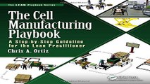 The Cell Manufacturing Playbook  A Step by Step Guideline for the Lean Practitioner  The LEAN