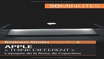 Apple Â« Think different Â»  Lâ€™Ã©popÃ©e de la firme de Cupertino  French Edition