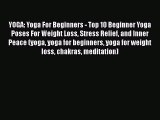 PDF YOGA: Yoga For Beginners - Top 10 Beginner Yoga Poses For Weight Loss Stress Relief and