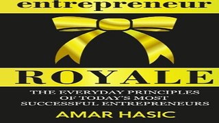 Entrepreneur Royale  The Everyday Principles Of Today s Most Successful Entrepreneurs