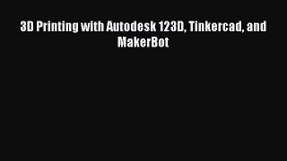 Read 3D Printing with Autodesk 123D Tinkercad and MakerBot Ebook Free